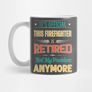 Firefighter Retirement Funny Retired Not My Problem Anymore Mug